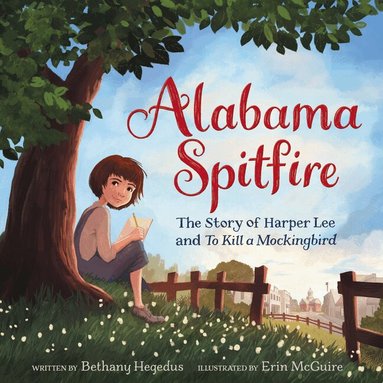 Bethany Hegedus - Alabama Spitfire: The Story of Harper Lee and To Kill a Mockingbird, Häftad
