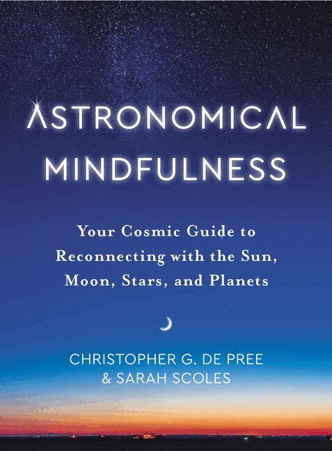 Christopher G. De Pree, Sarah Scoles - Astronomical Mindfulness, Inbunden. Tillgänglighet: Lägg i varukorg