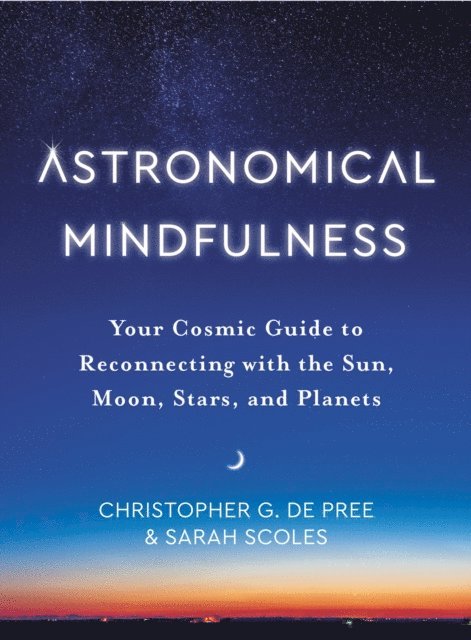 Sarah Scoles, Christopher G. de Pree - Astronomical Mindfulness, E-bok. Tillgänglighet: Lägg i varukorg
