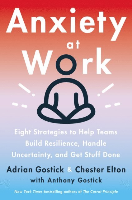 Chester Elton, Adrian Gostick - Anxiety at Work, E-bok