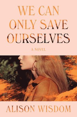 Alison Wisdom - We Can Only Save Ourselves, Inbunden. Tillgänglighet: Lägg i varukorg