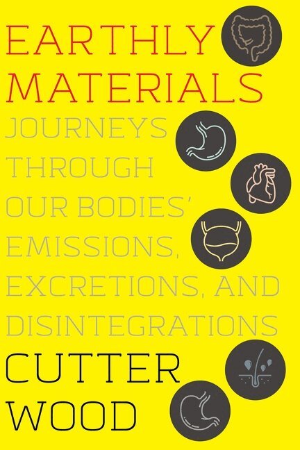 Cutter Wood - Earthly Materials: Journeys Through Our Bodies' Emissions, Excretions, and Disintegrations, Inbunden. Tillgänglighet: Lägg i varukorg
