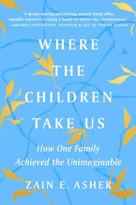 Zain E. Asher - Where the Children Take Us: How One Family Achieved the Unimaginable, Häftad
