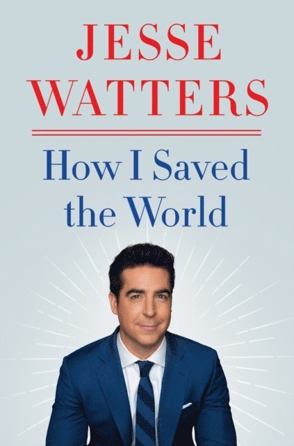 Jesse Watters - How I Saved the World, E-bok. Tillgänglighet: Lägg i varukorg