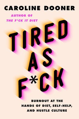 Caroline Dooner - Tired As F*ck, Inbunden. Tillgänglighet: Lägg i varukorg
