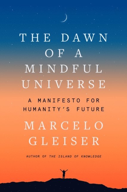Marcelo Gleiser - Dawn of a Mindful Universe, E-bok