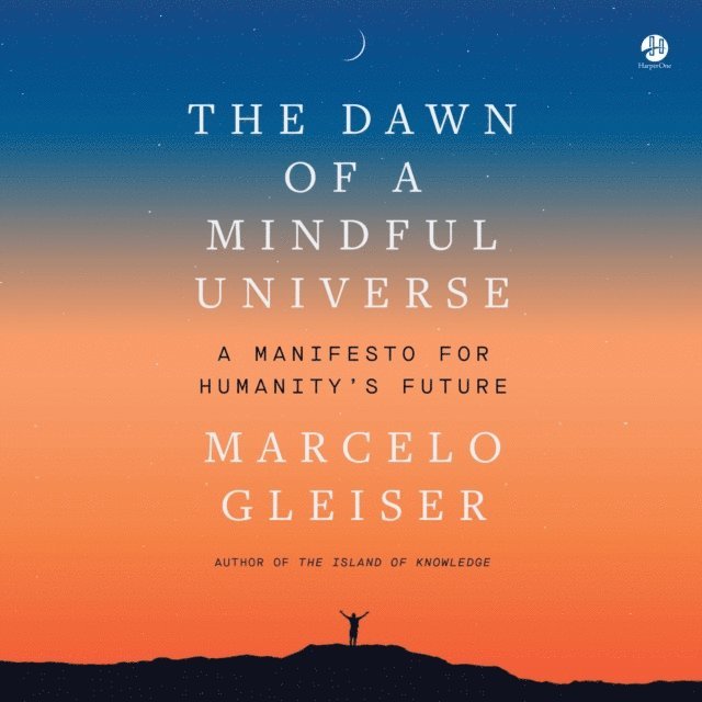 Marcelo Gleiser - Dawn of a Mindful Universe, Ljudbok