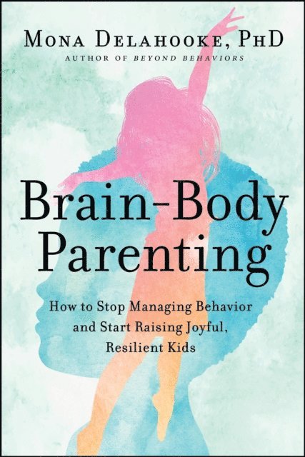 Mona Delahooke - Brain-Body Parenting, E-bok