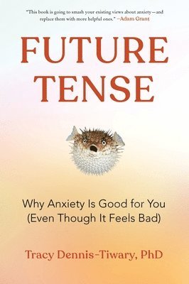 Tracy Dennis-Tiwary - Future Tense: Why Anxiety Is Good for You (Even Though It Feels Bad), Häftad. Tillgänglighet: Lägg i varukorg