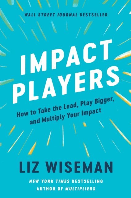 Liz Wiseman - Impact Players, E-bok