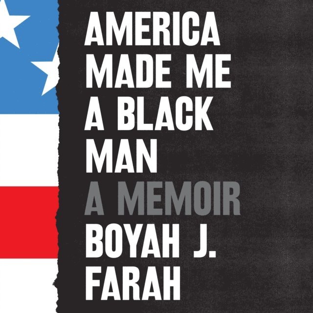 Boyah J. Farah - America Made Me a Black Man, Ljudbok