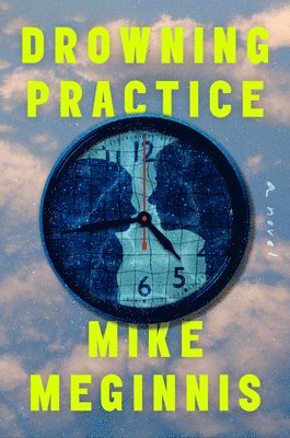 Mike Meginnis - Drowning Practice, Inbunden. Tillgänglighet: Lägg i varukorg