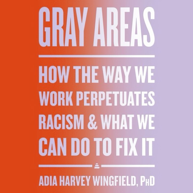 Adia Harvey Wingfield - Gray Areas, Ljudbok