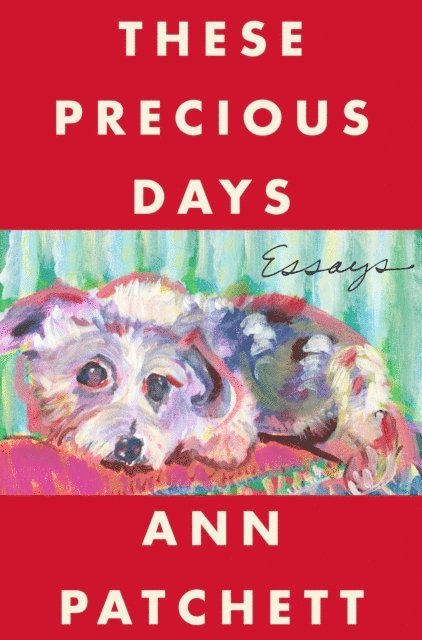 Ann Patchett - These Precious Days, E-bok
