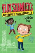 Flat Stanley's Adventures in Classroom 2e #3: The 100th Day