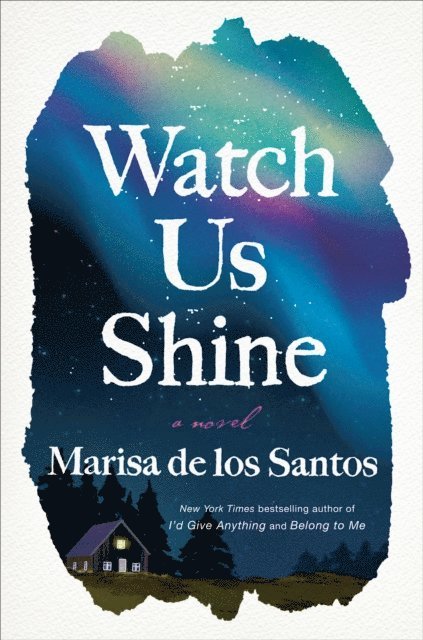 Marisa de los Santos - Watch Us Shine, E-bok