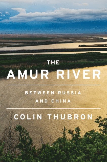 Colin Thubron - Amur River, E-bok