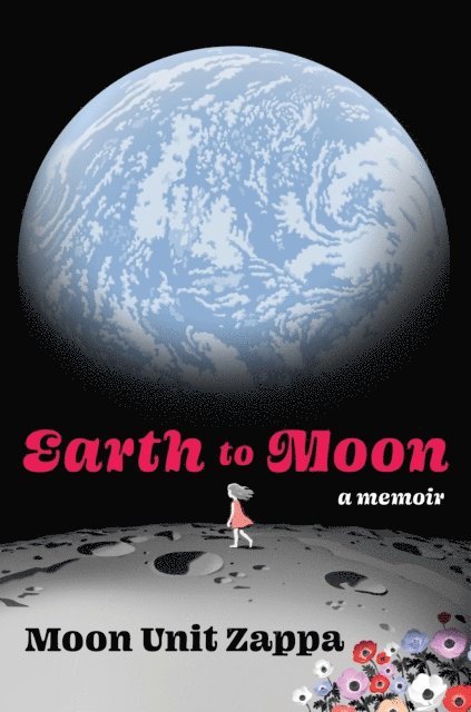 Moon Unit Zappa - Earth to Moon, E-bok