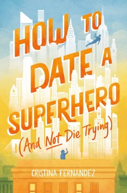 Cristina Fernandez - How to Date a Superhero (And Not Die Trying), E-bok