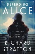 Defending Alice: A Novel of Love and Race in the Roaring Twenties