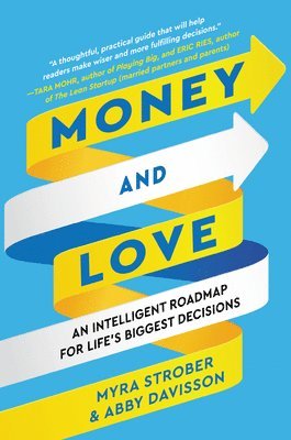 Myra Strober, Abby Davisson - Money and Love: An Intelligent Roadmap for Life's Biggest Decisions, Inbunden. Tillgänglighet: Lägg i varukorg