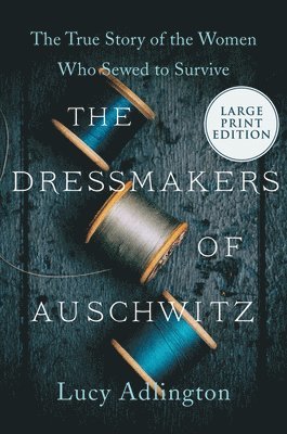 Lucy Adlington - The Dressmakers of Auschwitz, Häftad