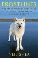 Neil Shea - Frostlines: A Journey Through Entangled Lives and Landscapes in a Warming Arctic, from Alaska to Greenland to the Russian Border, Häftad