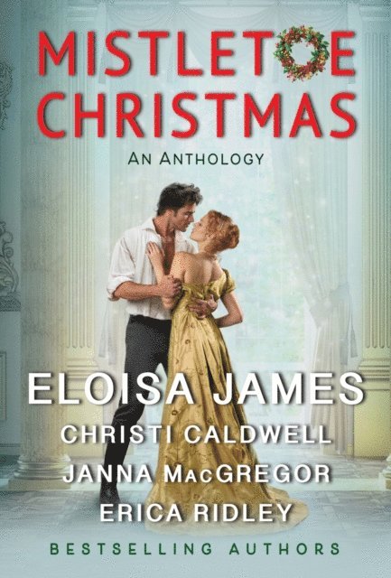Erica Ridley, Janna MacGregor, Christi Caldwell, Eloisa James - Mistletoe Christmas, E-bok