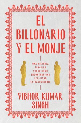 Vibhor Kumar Singh - Billionaire and the Monk, the \ El Billonario Y El Monje: Una Historia Sencilla Sobre Cómo Encontrar Una Felicidad Extraordiaria, Häftad