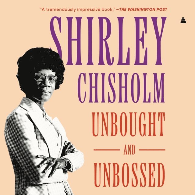 Shirley Chisholm - Unbought and Unbossed, Ljudbok