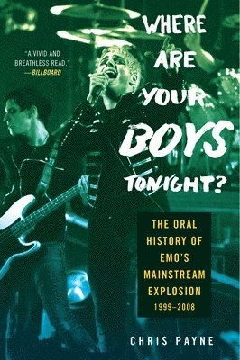 Chris Payne - Where Are Your Boys Tonight?: The Oral History of Emo's Mainstream Explosion 1999-2008, Häftad