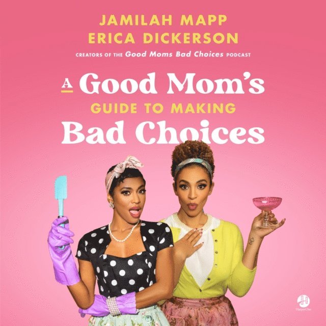 Erica Dickerson, Jamilah Mapp - Good Mom's Guide to Making Bad Choices, Ljudbok. Tillgänglighet: Lägg i varukorg