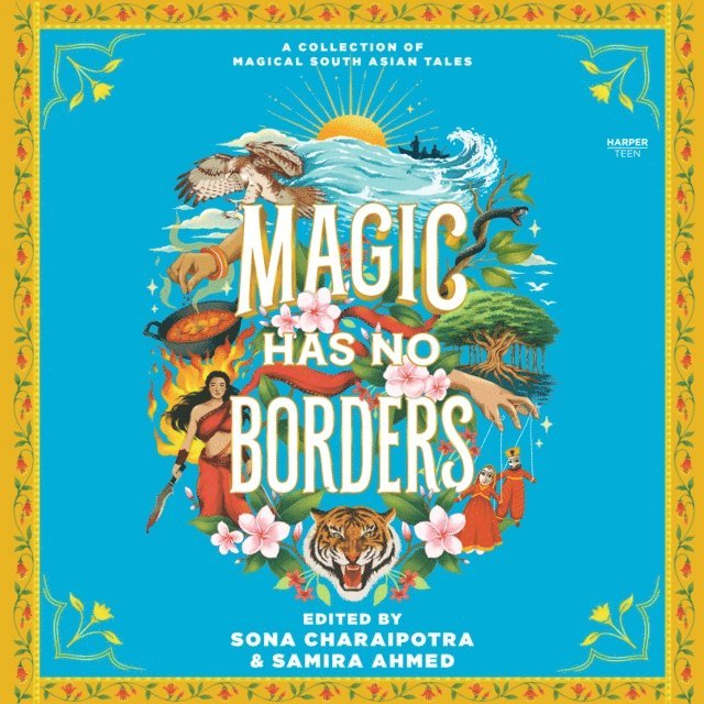Preeti Chhibber, Tahir Abrar, Shreya Ila Anasuya, Swati Teerdhala, Nikita Gill, Naz Kutub, Tracey Baptiste, Nafiza Azad, Olivia Chadha, Sangu Mandanna, Tanaz Bhathena, Sayantani DasGupta, Sabaa Tahir, Sona Charaipotra, Samira Ahmed - Magic Has No Borders, Ljudbok