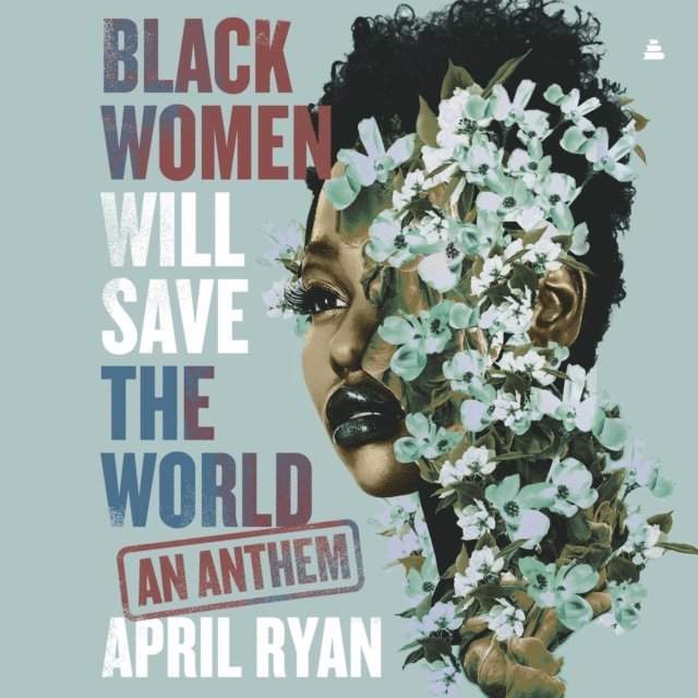 April Ryan - Black Women Will Save the World, Ljudbok