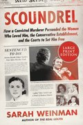 Scoundrel: How a Convicted Murderer Persuaded the Women Who Loved Him, the Conservative Establishment, and the Courts to Set Him Free