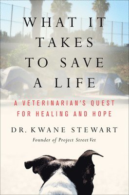 Kwane Stewart - What It Takes to Save a Life: A Veterinarian's Quest for Healing and Hope, Inbunden