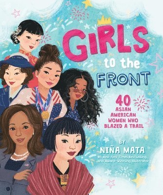 Niña Mata - Girls to the Front: 40 Asian American Women Who Blazed a Trail, Inbunden
