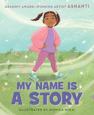 Ashanti - My Name Is a Story: An Empowering First Day of School Book for Kids, Inbunden