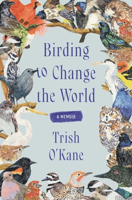 Trish O'Kane - Birding to Change the World, E-bok