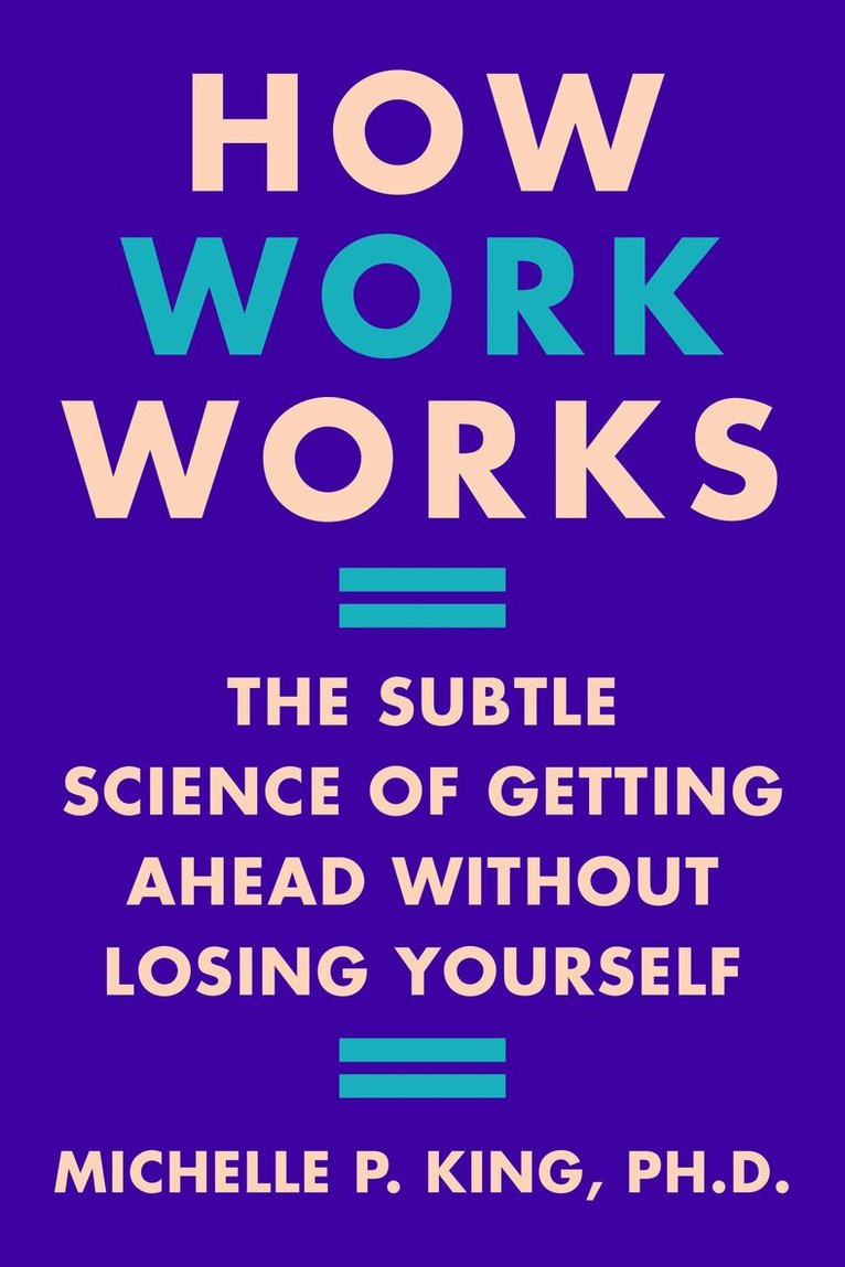 Michelle P. King - How Work Works, Inbunden