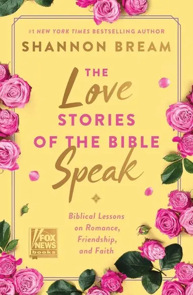 Shannon Bream - The Love Stories of the Bible Speak: Biblical Lessons on Romance, Friendship, and Faith, Inbunden