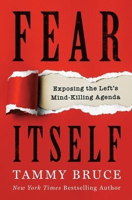 Tammy Bruce - Fear Itself: Exposing the Left's Mind-Killing Agenda, Inbunden
