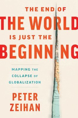 End of the World Is Just the Beginning av Peter Zeihan