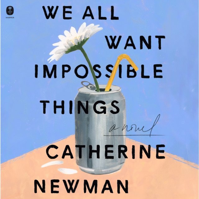 Catherine Newman - We All Want Impossible Things, Ljudbok