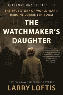 Larry Loftis - The Watchmaker's Daughter: The True Story of World War II Heroine Corrie Ten Boom, Häftad