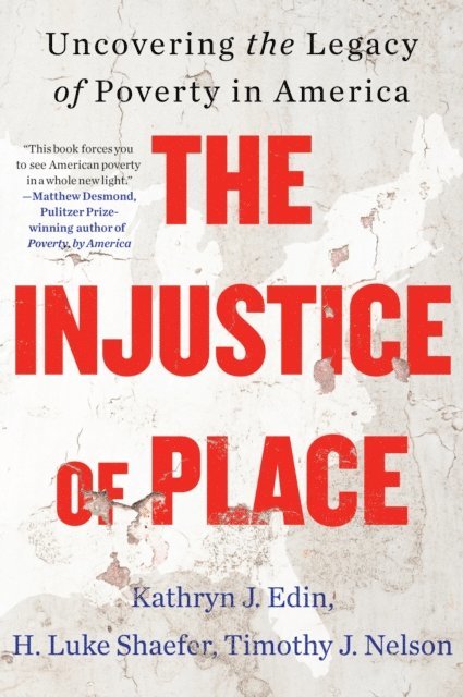 Timothy Nelson, H. Luke Shaefer, Kathryn J. Edin - Injustice of Place, E-bok