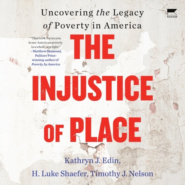 Timothy J. Nelson, H. Luke Shaefer, Kathryn J. Edin - Injustice of Place, Ljudbok