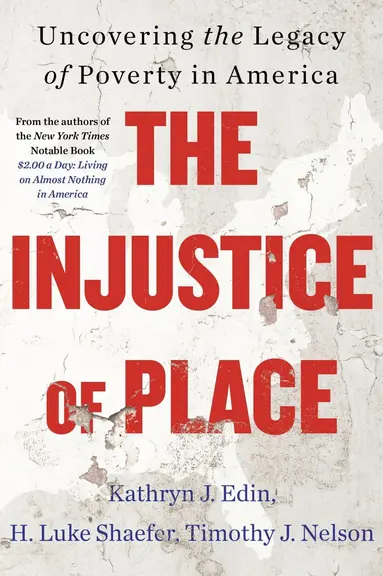 Kathryn J. Edin, H. Luke Shaefer - Injustice of Place: Uncovering The Legacy Of Poverty In America, Häftad