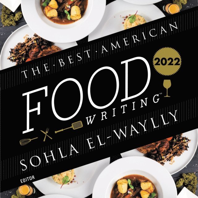 Silvia Killingsworth, Sohla El-Waylly - Best American Food Writing 2022, Ljudbok