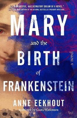 Anne Eekhout - Mary and the Birth of Frankenstein, Inbunden